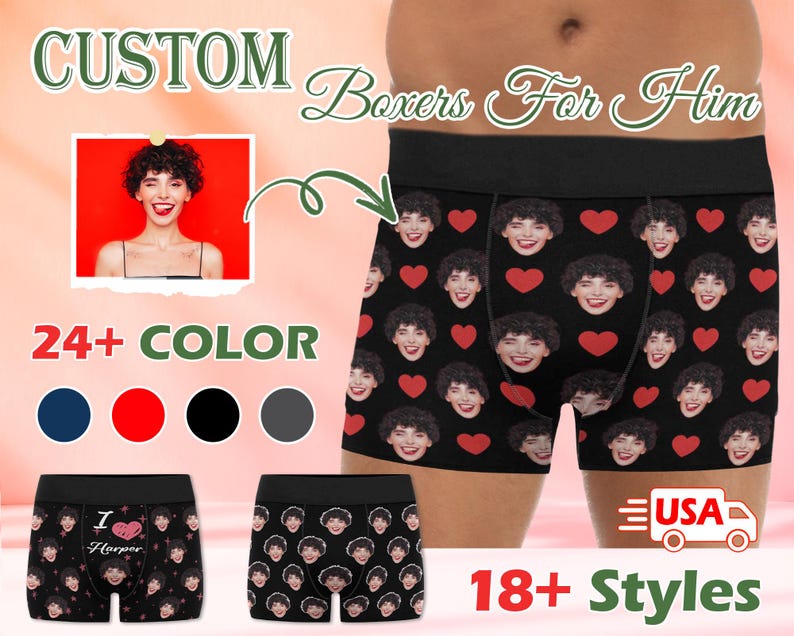 May include: Customizable boxer shorts with a repeating pattern of a person's face. The text "Custom Boxers For Him" is at the top of the image. The text "24+ Color" is below the image of the boxer shorts. The text "18+ Styles" is at the bottom of the image.