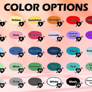 May include: Color chart with 30 different color options for a product. Each color is represented by a heart shape with a number next to it. The colors include blush, yellow, sunshine, orange, red, brick red, melon, pink, magenta, lavender, medium purple, purple, sky, ocean, sapphire, navy, aqua, baby blue, apple green, mint, shamrock, pine, teal, faded fern, silver, gray, shade, white, black, and custom own colors.