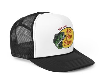 That's My Ass Bro Stop! Custom Trucker Hat (Bass Pro Shop Spoof)