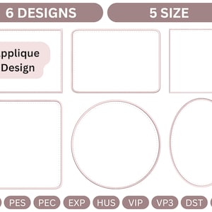 May include: A digital embroidery file set featuring 6 applique designs in 5 sizes. The image displays various shapes including rectangles, a square, a circle, and an oval with stitched borders. Text includes 6 DESIGNS, 5 SIZE, Applique Design, JEF, PES, PEC, EXP, HUS, VIP, VP3, DST, and XXX.