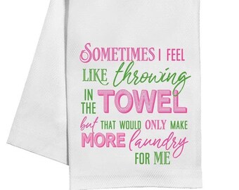 Sometimes I Feel Like Throwing In The Towel - Kitchen Towel (1)