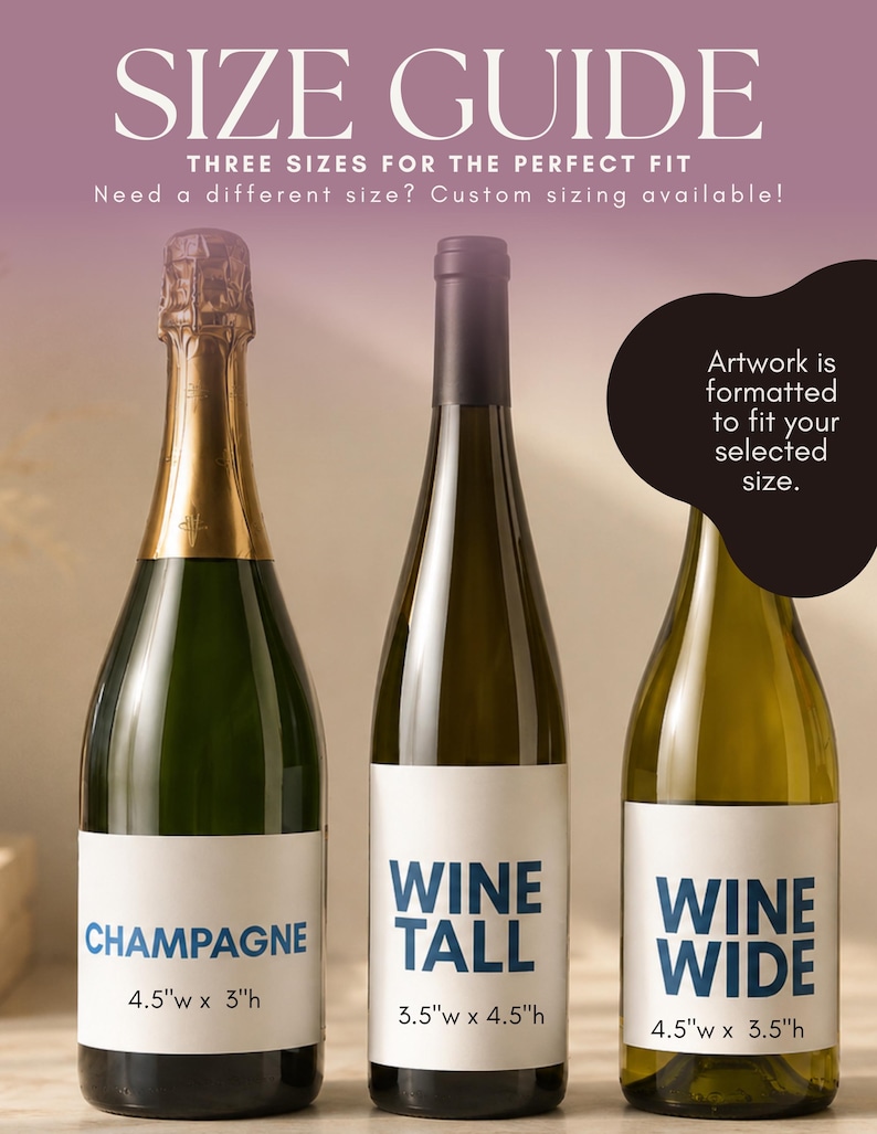 May include: Three glass bottles with white labels. The left bottle is labeled CHAMPAGNE 4.5"w x 3"h. The middle bottle is labeled WINE TALL 3.5"w x 4.5"h. The right bottle is labeled WINE WIDE 4.5"w x 3.5"h. Text at the top reads SIZE GUIDE.