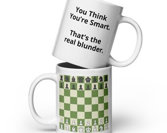 You Think You’re Smart. That’s the real blunder. Chess Mug