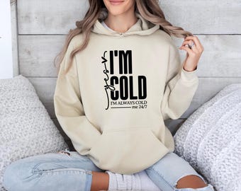 I'm Cold Hoodie, Always Cold Pullover, Winter Cold Jumper, Christmas Cold Top, Winter Holiday Hoodie, Freezing Jumper, Xmas Cold Hoodie