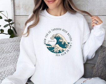 Bible Verse Sweatshirt, When You Go Through Deep Sweater, Isaiah 43:2 Jumper, Bible Quotes Top, I Will Be With You Sweater, Religious Jumper