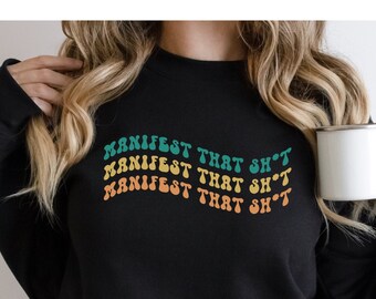 Manifest That Sh*t, Manifestation Sweatshirt, Manifesting Sweater, Law of Attraction, Affirmation, Spiritual, Meditation, Yoga Shirt