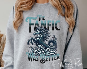 The Fanfic Was Better Sweatshirt, Dramione Sweatshirt, HP Fanfiction, Hippocampus Seahorse, Draco and Hermione, Fanfiction Lover