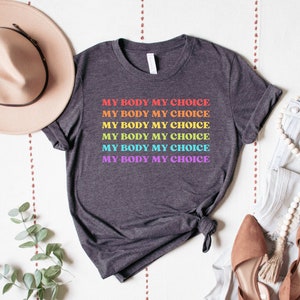 My Body My Choice T-Shirt | Feminist Shirt | Women&#39;s Right&#39;s Shirt | Reproductive Rights Top | Pro Choice Shirt | Rainbow | Pride Shirt