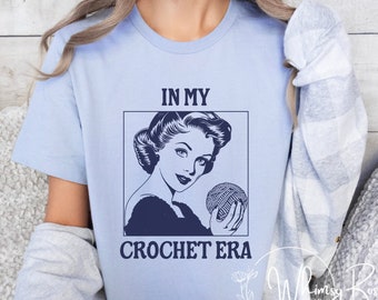In My Crochet Era, Crochet Lover Shirt, Funny Crocheter Tee, Gift for Crochet, Yarn Shirt, Retro Crafting T-Shirt, Crochet All Day