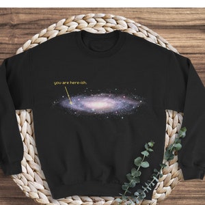Sie sind hier ish Sweatshirt, lustiges Astronomie T-Shirt, Astronomie Geschenk, Milchstraße Shirt, Galaxie Pullover, Milchstraße Shirt, Weltraum Liebhaber