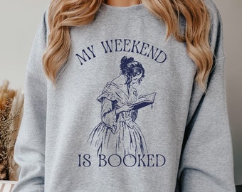 My Weekend is Booked, Funny Reader Sweatshirt, Book Addict, Gift for Book Lover, Bookish Gift, Spicy Reader, Romance Books, Smut, Booktok