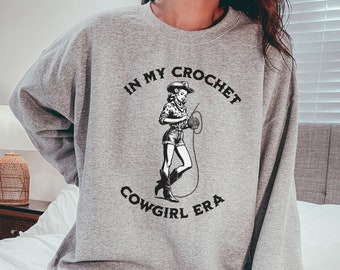 Crochet Cowgirl Era Sweatshirt, Country Crocheting Sweater, Western Crocheter Crewneck, Gift for Crochet Lover, Crochet Lover Gift
