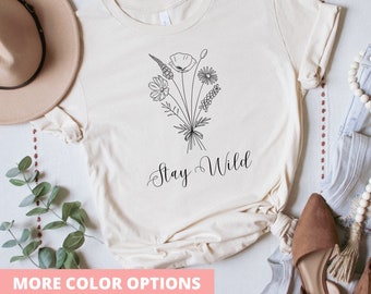 Stay Wild Shirt | Wildflower T Shirt | Wildflowers Shirt | Floral Tee | Flower Shirt | Women's Shirt
