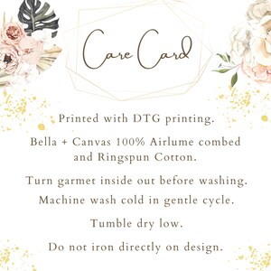 May include: Care Card with instructions for washing and drying a Bella + Canvas t-shirt. Printed with DTG printing. Made with 100% Airlume combed and ringspun cotton. Turn garment inside out before washing. Machine wash cold in gentle cycle. Tumble dry low. Do not iron directly on design.