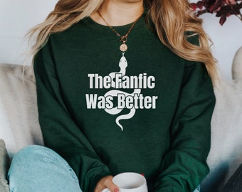 The Fanfic Was Better, Fanfic Lover Sweatshirt, Dramione Sweater, AO3 Tee, Draco Fan TShirt, Fanfiction Reader, Snake