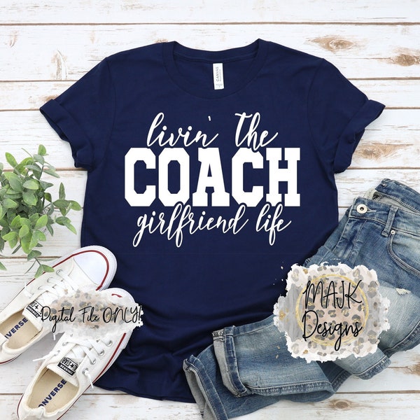 Living The Coach Girlfriend Life SVG / Coach Girlfriend Life SVG / Coach SVG / Coach Girlfriend svg / Coach Life svg / Im With The Coach svg