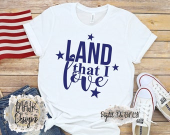 Land That I Love SVG / 4th Of July SVG / Patriotic SVG / America png / 4th Of July png / Independence Day svg / Fourth Of July svg