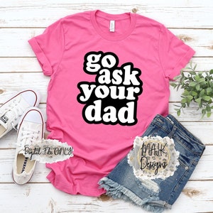 Go Ask Your Dad SVG / Funny Mom SVG / Funny Motherhood SVG / Mom Life svg / Sarcastic Mom Svg / Mother&#39;s Day svg / Go Ask Your Dad png