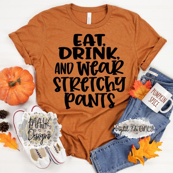 Eat Drink and Wear Stretchy Pants SVG / Thanksgiving Foods svg / Thanksgiving Side Chick SVG / Turkey svg / Thanksgiving svg / Food svg