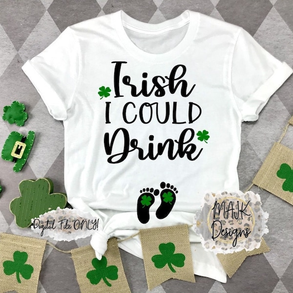 St Patricks Day SVG / Pregnancy St Patricks Day SVG / Irish I Could Drink SVG / Irish I Could Drink / Clovers svg / Pregnant St Patrick svg