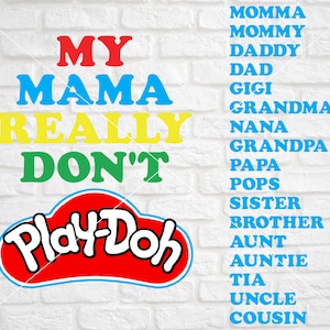 My Mama Really Don&#39;t Play Doh SVG / Includes All Family Names / Play-Doh svg / Funny Kids SVG / Funny Kids Shirt / Aunt Don&#39;t Play Doh svg