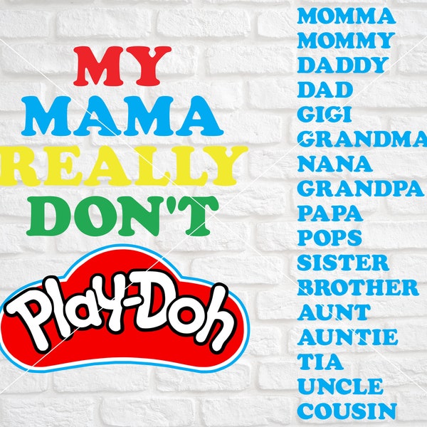 My Mama Really Don't Play Doh SVG / Includes All Family Names / Play-Doh svg / Funny Kids SVG / Funny Kids Shirt / Aunt Don't Play Doh svg