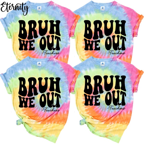 Bruh We Out Teachers Tie Dye Shirts,Teacher End Of Year Gift,Last Day Of School Teacher Shirt,End Of Year Teacher Shirts,Summer Teacher Tees