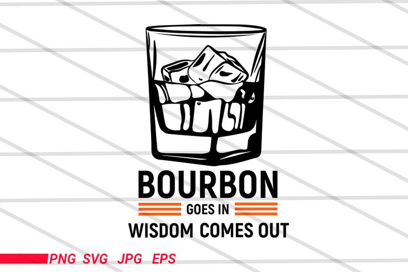 Bourbon Goes in Wisdom Comes Out Svg Bourbon Drinking Lover Etsy
