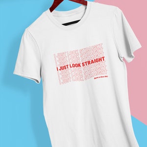 I Just Look Straight T Shirt Queer TShirt Funny T-Shirt Queer Pride LGBTQ Unisex Shirt Bisexual Shirt Lesbian Gift For Her Pride Month Gift