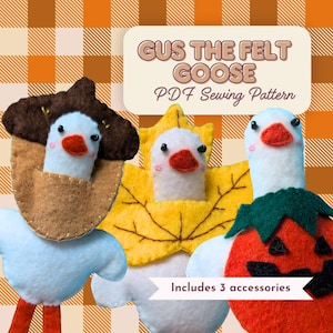 May include: A PDF sewing pattern titled Gus the Felt Goose featuring three white felt goose figures. One wears a brown acorn cap, one is framed by a yellow maple leaf, and one wears a red pumpkin costume. The text includes Includes 3 accessories.