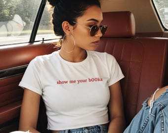 Show me your b00ks Baby Tee, Y2K Aesthetic, Booktok Gifts for Friend, Smut Tshirt, Hot Girls Read Tee, Vintage Book Tee