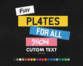 May include: A black background with colorful text that reads "Fun Plates For All Show Custom Text Custom Size". The text is in a variety of colors, including yellow, blue, pink, and white. There are also a series of colored circles at the bottom of the image.