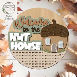 Welcome To The Nut House Sign SVG, Digital File, Fall Welcome, Round Door Hanger, Acorns, Autumn Door Hanger, Glowforge, Laser Cut, Download