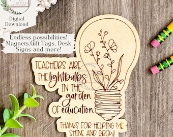 May include: A wooden lightbulb shaped sign with a floral design and the text "Teachers are the lightbulbs in the garden of education. Thanks for helping me shine and grow!"