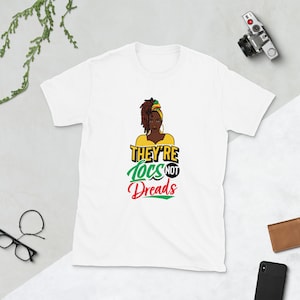 They&#39;re Locs Not Dreads - Unisex T-Shirt