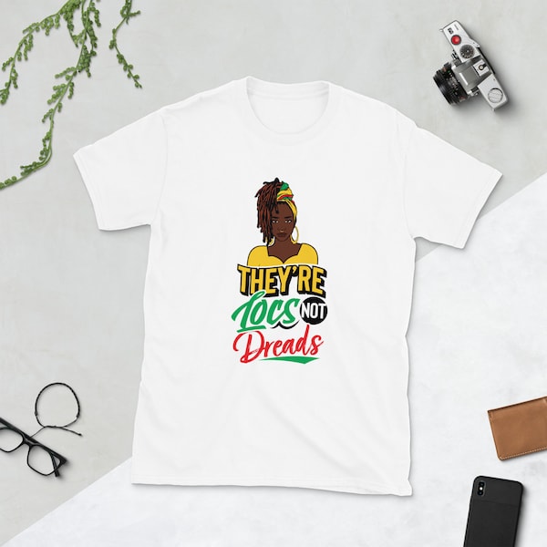 They're Locs Not Dreads - Unisex T-Shirt