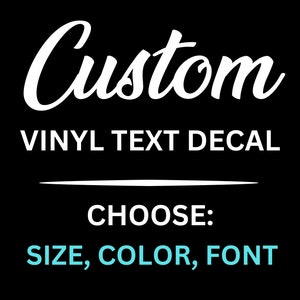 Custom Decals, Custom Vinyl Text Decals, Vinyl Lettering, Car Decal, Wall Decal, Personalized Sticker - Choose your Font, Color, Length