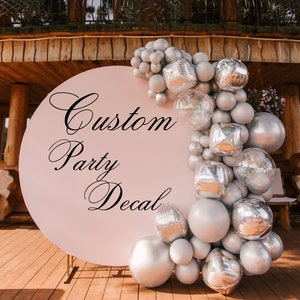 Custom Party Decoration, Custom Birthday Decal for Party Balloon Arc h, Vinyl Party Decal, Personalized Party Sticker Sign Lettering Decals