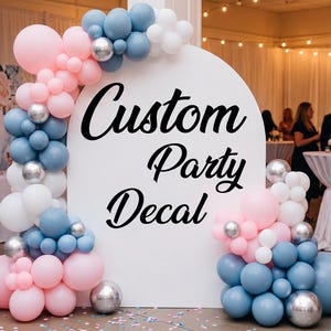 Custom Party Decal, Vinyl Lettering, Birthday Balloon Arch
