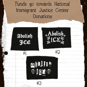 May include: Three rectangular black fabric patches with white printed text. Patch #1 reads Abolish ICE. Patch #2 reads Abolish ICE with leaf illustrations. Patch #3 features cut-out style lettering reading abolish ICE with two small skull icons.