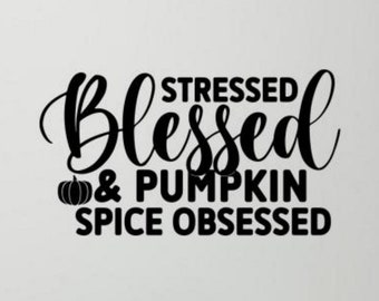 Stressed Blessed and Pumpkin Spice Obsessed Wall Decal Vinyl Sticker Halloween Wall Decor Gift Sign Spooky Wall Art Poster Print Decal 1704