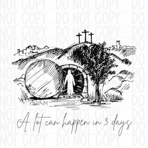 May include: A black and white illustration of a tomb with a stone rolled away, a figure walking out of the tomb, and three crosses on a hill in the background. The text "A lot can happen in 3 days" is below the image.