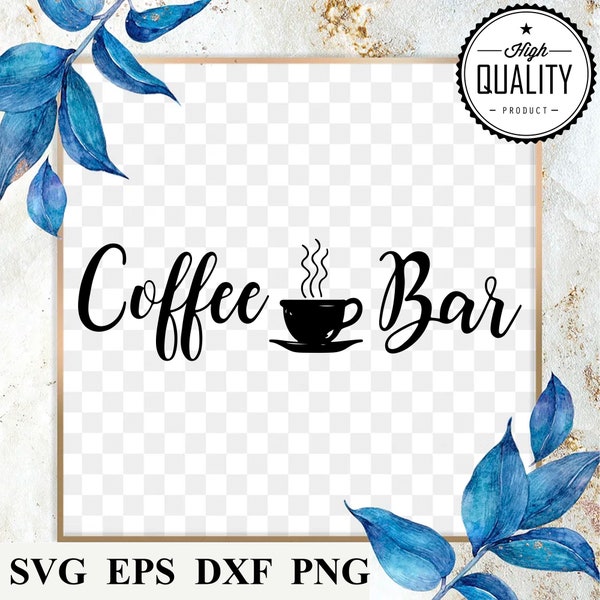 Coffee Bar SVG Digital Download - svg eps dxf & png Files Included!  Kitchen Home and Office Art Design