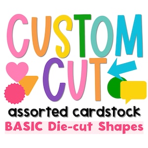May include: A graphic display featuring the text CUSTOM CUT in large, multicolored letters, with assorted shapes including a pink heart, orange triangle, pink starburst, green circle, yellow speech bubble, and a blue arrow, plus text below.