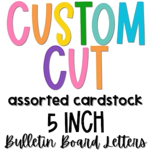 May include: A set of multicolored cardstock bulletin board letters featuring the text CUSTOM CUT in large, vibrant, sans-serif fonts, followed by the black text assorted cardstock, 5 INCH, and Bulletin Board Letters in a script font.