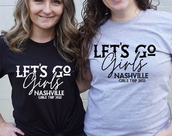 Nashville Girls Trip Shirts, Lets Go Girls Shirt, Girls Trip, Nashville Vacation Shirt, Bachelorette Party, Tennessee, Nashville birthday