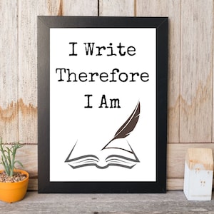 Writer Wall Art Print, I Write Therefore I Am, Gift for Writers, Author Art Print, Gift for Authors, Writer Gift Idea, AmWriting