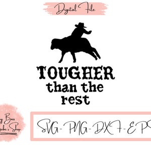 May include: Black and white silhouette of a cowboy riding a bucking bronco with the text "TOUGHER than the rest" and the words "SVG-PNG-DXF-EPS" in a pink box.