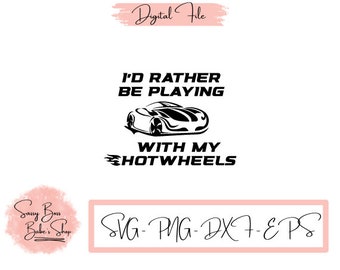 I'd Rather be Playing with my Hotwheels SVG Cut File Vector