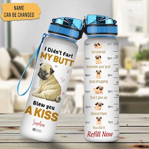Personalized I Didn&#39;t Fart My Butt Blew You A Kiss Pug  Water Bottle, Gifts For Women Mom Dog Lovers Pug Lovers, Gifts For Dog Lovers